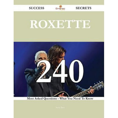 Roxette 240 Success Secrets - 240 Most Asked Questions On Roxette - What You Need To (Best Questions To Ask Employees)