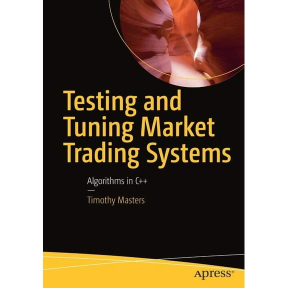 Testing and Tuning Market Trading Systems: Algorithms in C  , (Paperback)