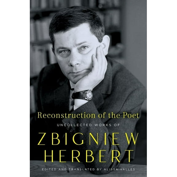 Reconstruction of the Poet: Uncollected Works of Zbigniew Herbert, (Paperback)