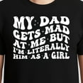 thumbnail image 3 of My Dad Gets Mad At Me But I'm Literally Him As A Girl T-Shirt – Family Humor Theme – Daughter Gift, 3 of 6