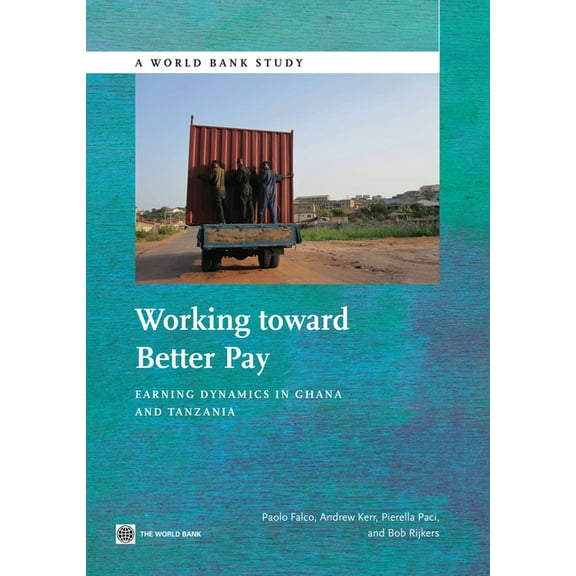 World Bank Studies Working Toward Better Pay: Earnings Dynamics in Ghana and Tanzania, (Paperback)