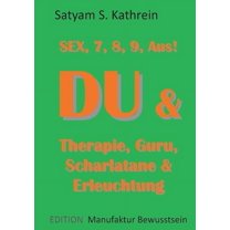 Du & Therapie, Guru, Scharlatane & Erleuchtung: Sex, 7, 8, 9, Aus!, (Paperback)