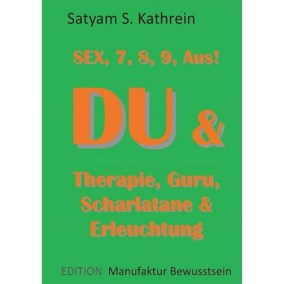 Du & Therapie, Guru, Scharlatane & Erleuchtung: Sex, 7, 8, 9, Aus!, (Paperback)