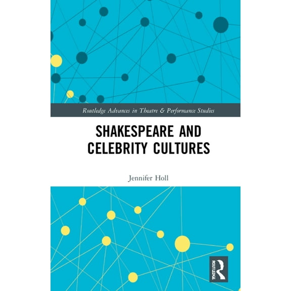 Routledge Advances in Theatre & Performa Shakespeare and Celebrity Cultures, (Hardcover)