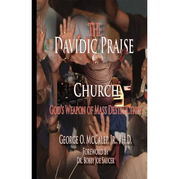 The Davidic Praise Church: God's Weapons of Mass Destruction, (Paperback)