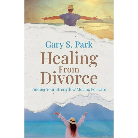 Healing From Divorce Finding Your Strength and Moving Forward, (Paperback)