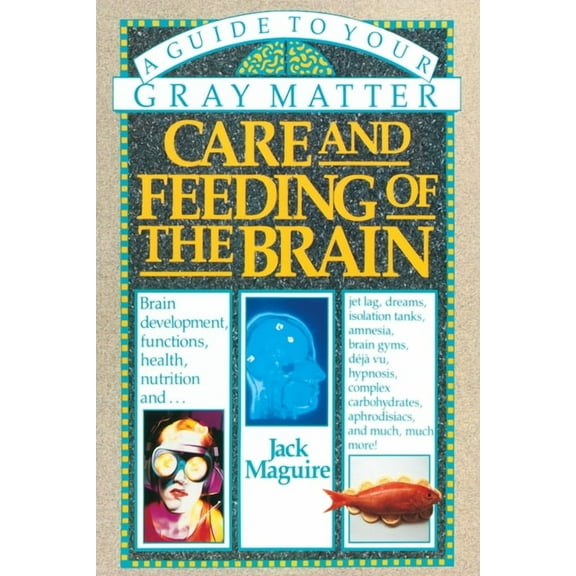Care and Feeding of the Brain: A Guide to Your Gray Matter, (Paperback)