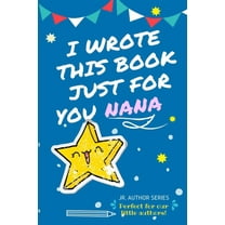 Junior Authors I Wrote This Book Just For You Nana!: Full Color, Fill In The Blank Prompted Question Book For Young Authors As A Gift F, (Paperback)