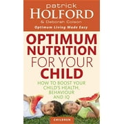 Optimum Nutrition for Your Child : How to Boost Your Child's Health, Behaviour and IQ