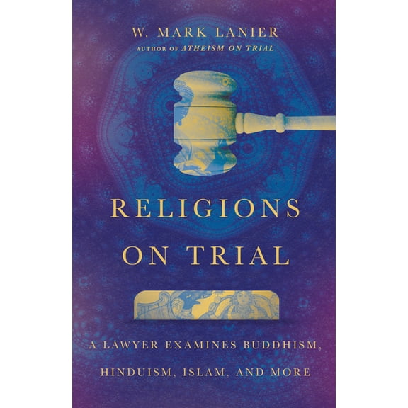 Religions on Trial: A Lawyer Examines Buddhism, Hinduism, Islam, and More, (Paperback)