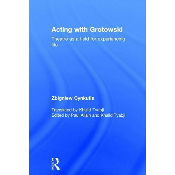 Acting with Grotowski: Theatre as a Field for Experiencing Life, (Hardcover)