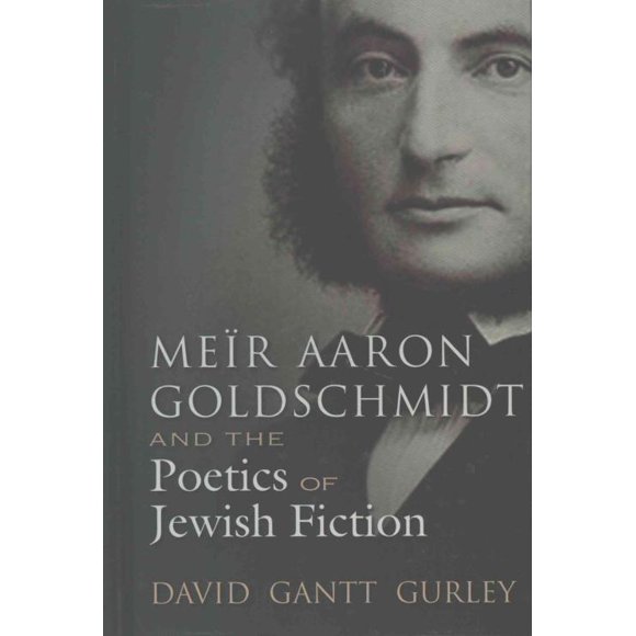 Mer Aaron Goldschmidt et la Poétique de la Fiction Juive, Livre de David Gantt Gurley