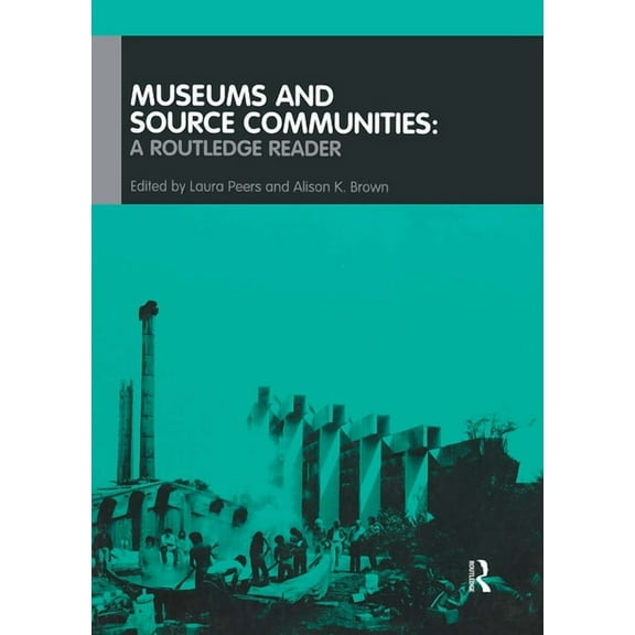 Museums and Source Communities: A Routledge Reader, (Paperback)