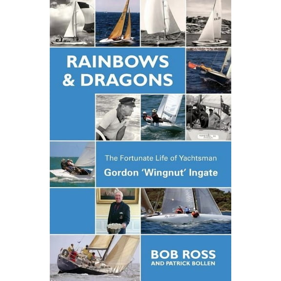 Rainbows & Dragons: The Fortunate Life of Yachtsman Gordon 'Wingnut' Ingate, (Paperback)