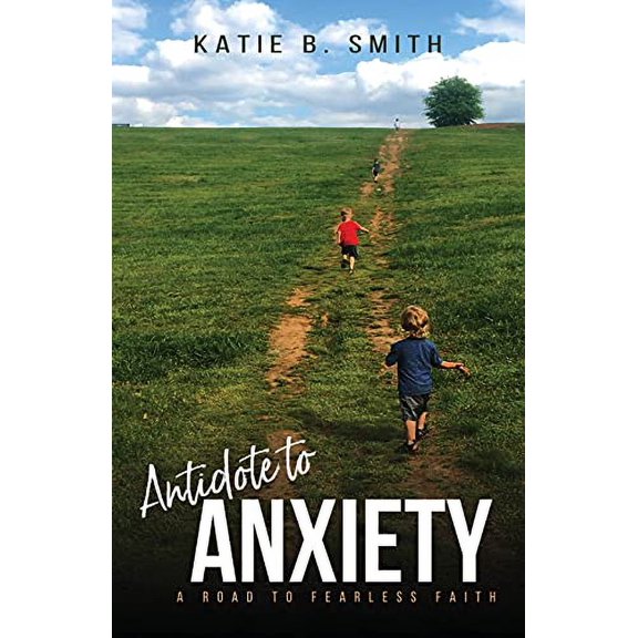 Antidote to Anxiety: A Road to Fearless Faith (Paperback)