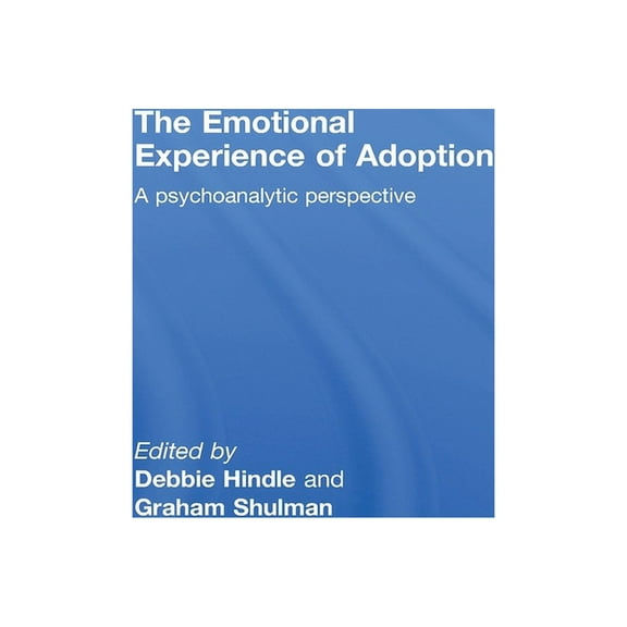 The Emotional Experience of Adoption: A Psychoanalytic Perspective, (Hardcover)