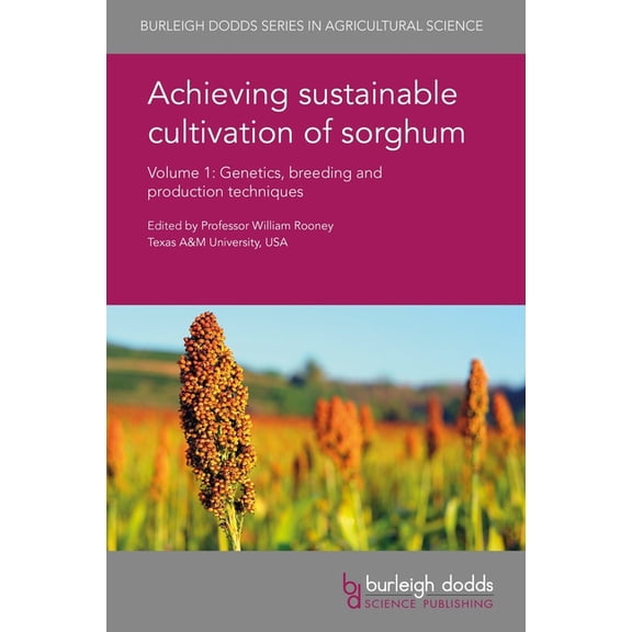 Burleigh Dodds Agricultural Science Achieving Sustainable Cultivation of Sorghum Volume 1: Genetics, Breeding and Production Techniques, Book 31, (Hardcover)