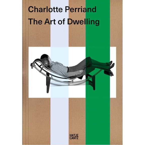 Charlotte Perriand: The Art of Dwelling, (Hardcover)