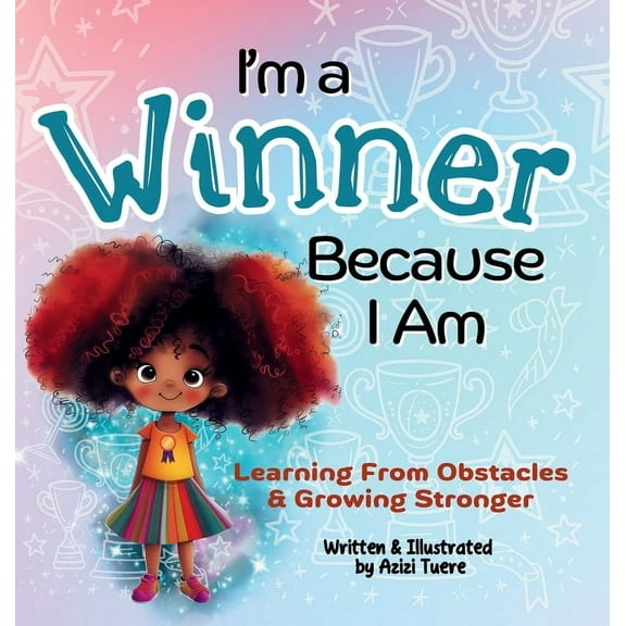Because I Am I'm a Winner Because I Am: Learning From Obstacles & Growing Stronger, Book 5, (Hardcover)