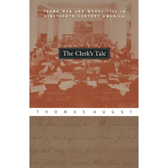 The Clerk's Tale: Young Men and Moral Life in Nineteenth-Century America, (Paperback)