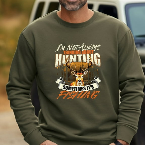 Sweatshirt with a deer head pattern and the message "I'm Not Always Thinking About Hunting, Sometimes It's Fishing" - For free spirits who are passionate about both hunting and fishing.