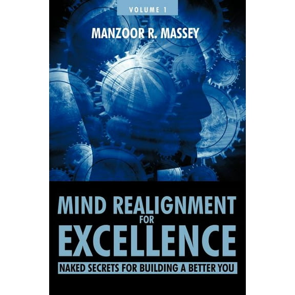 Mind Realignment for Excellence Vol. 1: Naked Secrets for Building a Better You, (Paperback)