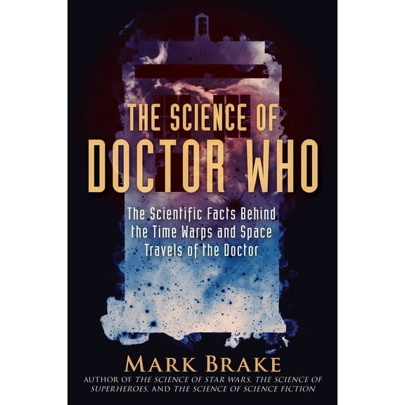 The Science of: The Science of Doctor Who : The Scientific Facts Behind the Time Warps and Space Travels of the Doctor (Paperback)