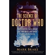 The Science of: The Science of Doctor Who : The Scientific Facts Behind the Time Warps and Space Travels of the Doctor (Paperback)