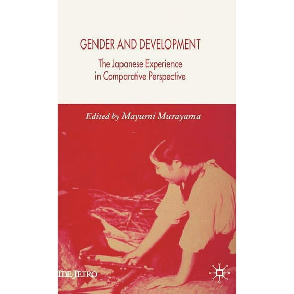 IDE-JETRO Gender and Development: The Japanese Experience in Comparative Perspective, (Hardcover)