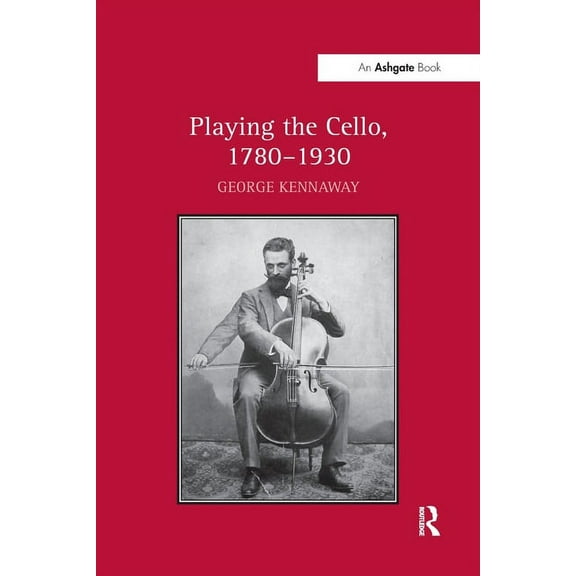 Playing the Cello, 1780 1930, (Paperback)