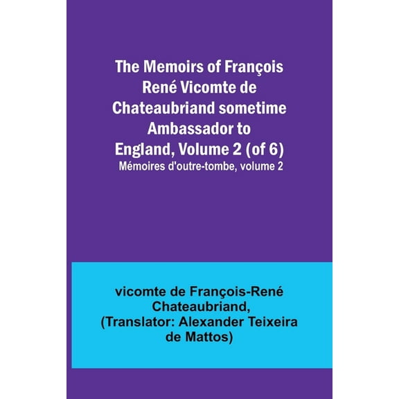 The Memoirs of François René Vicomte de Chateaubriand sometime Ambassador to England, Volume 2 (of 6); Mémoires d'outre-, (Paperback)