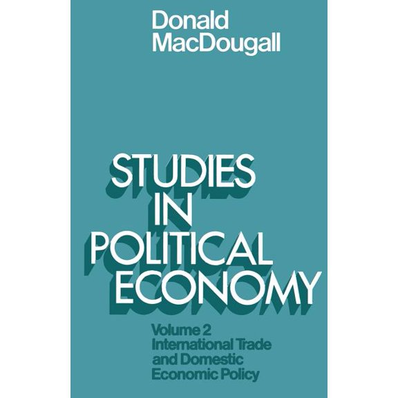 Studies in Political Economy: Volume II: International Trade and Domestic Economic Policy, (Paperback)