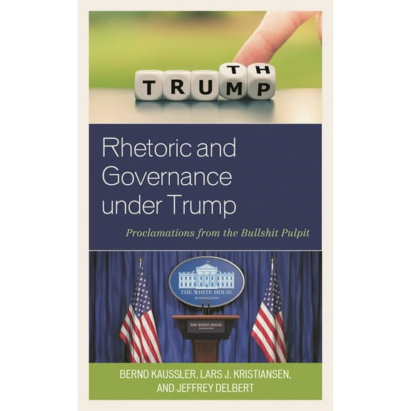Lexington Studies in Contemporary Rhetor Rhetoric and Governance under Trump: Proclamations from the Bullshit Pulpit, (Hardcover)