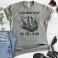 thumbnail image 2 of Slow Much To Do So Little Climb Shirt, Unisex Women's Men's Shirt, Funny Sloth Shirt, Funny Animal Shirt, Dark Heather Gray, XX-Large, 2 of 6