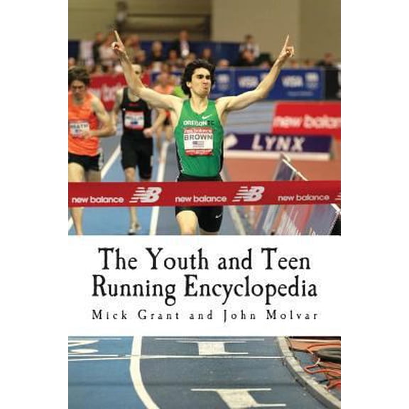Pre-Owned The Youth and Teen Running Encyclopedia: A Complete Guide for Middle and Long Distance Runners Ages 6 to 18 (Paperback) 1495425789 9781495425783