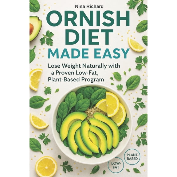 Ornish Diet Made Easy: A Simple, Low-Fat, Plant-Based Approach to Losing Weight Naturally and Improving Your Health - an, (Paperback)