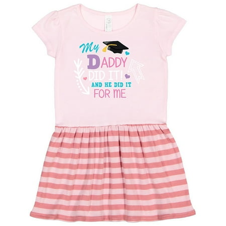 

Inktastic My Daddy Did It and He Did it For Me with Graduation Cap Gift Toddler Girl Dress