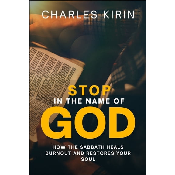 Stop in the Name of God.: How the Sabbath Heals Burnout and Restores Your Soul, (Paperback)