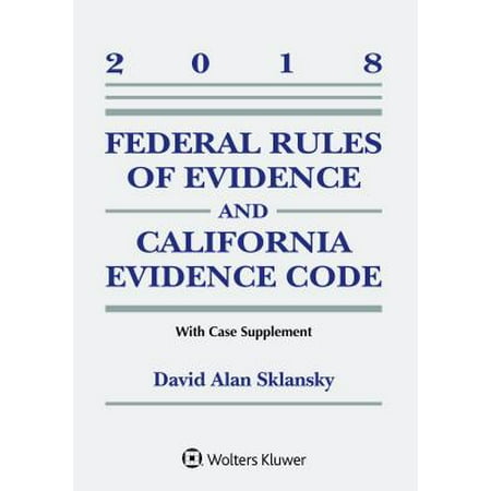 Federal Rules of Evidence and California Evidence Code : 2018 Case (Best Evidence Rule California)
