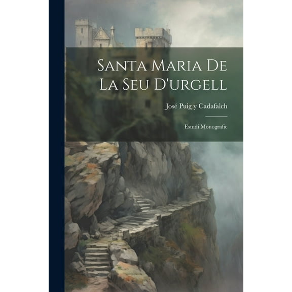 Santa Maria De La Seu D'urgell: Estudi Monografic (Paperback)