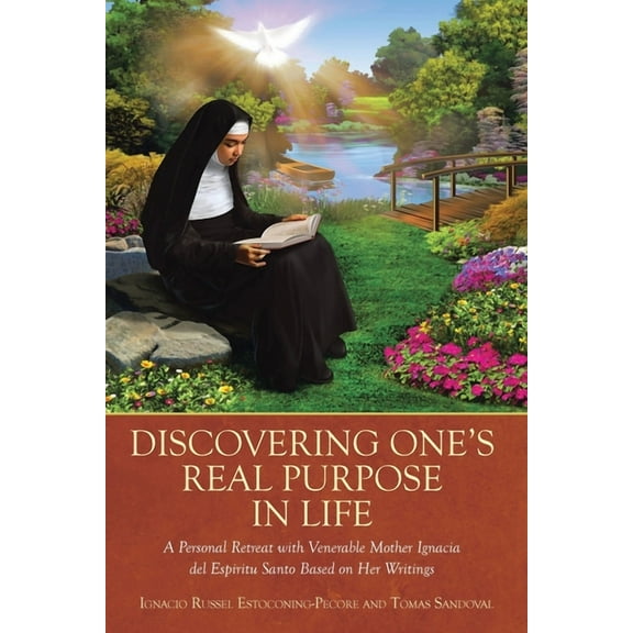 Discovering One's Real Purpose in Life: A Personal Retreat with Venerable Mother Ignacia del Espiritu Santo Based on Her, (Paperback)