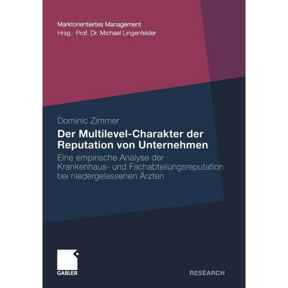 Marktorientiertes Management Der Multilevel-Charakter Der Reputation Von Unternehmen: Eine Empirische Analyse Der Krankenhaus- Und Fachabteilungsrepu, (Paperback)