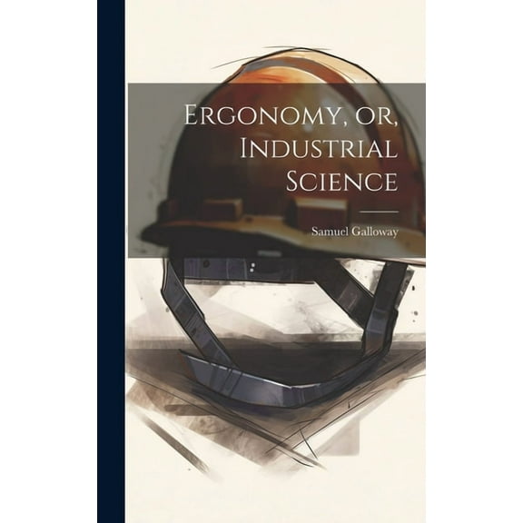 Ergonomy, or, Industrial Science (Hardcover)
