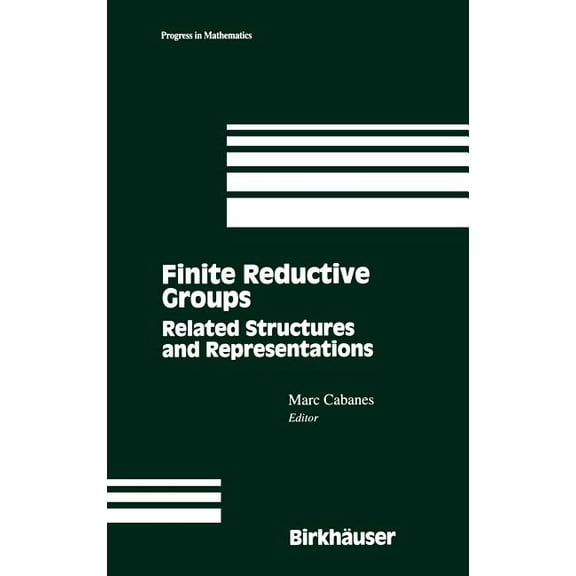 Progress in Mathematics Finite Reductive Groups: Related Structures and Representations: Proceedings of an International Conference Held in Lumi, Book 141, (Hardcover)