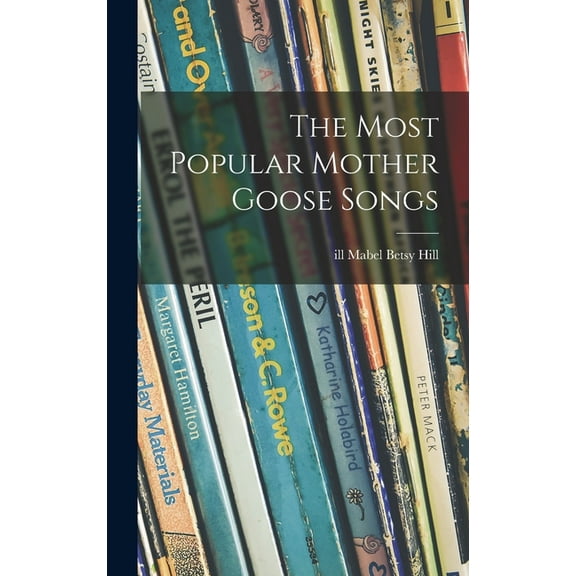 The Most Popular Mother Goose Songs, (Hardcover)