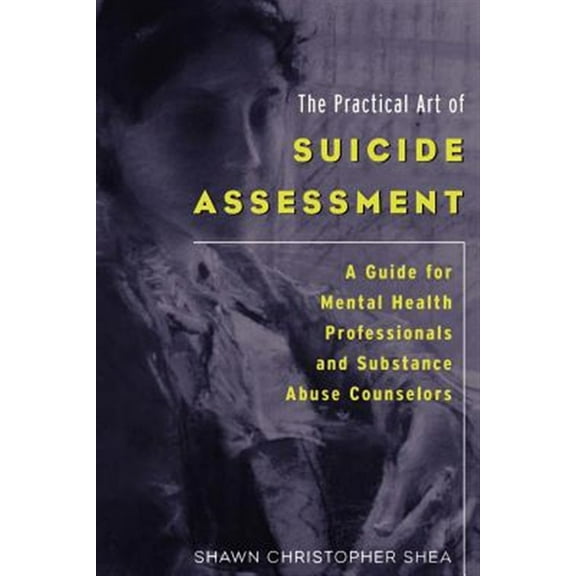 The Practical Art of Suicide Assessment: A Guide for Mental Health Professionals and Substance Abuse Counselors