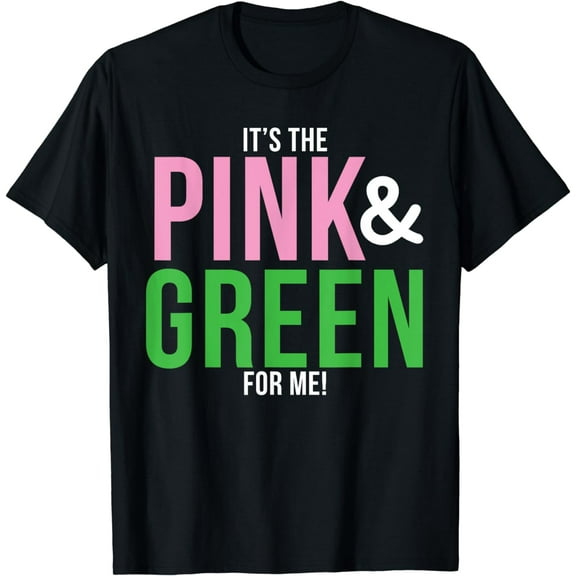 A It's The Pink and Green For Me Sorority T-Shirt