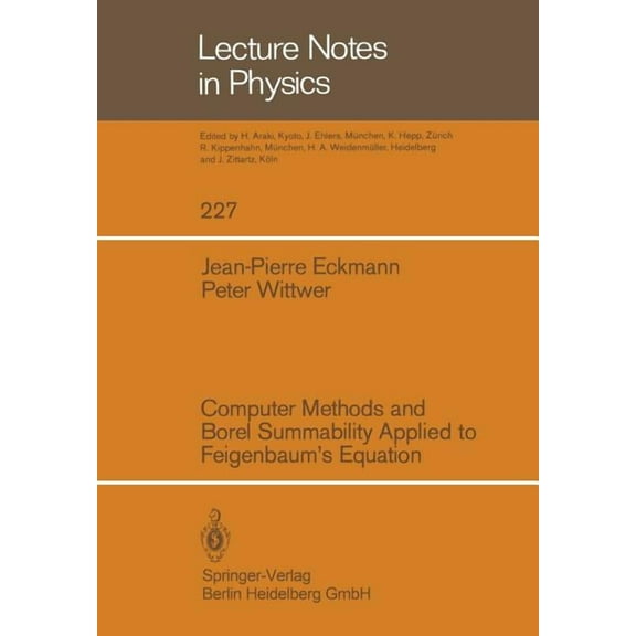 Lecture Notes in Physics Computer Methods and Borel Summability Applied to Feigenbaum's Equation, Book 227, (Paperback)