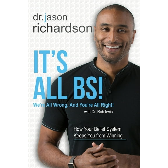 It's All BS!: We're All Wrong And You're All Right!, (Paperback)