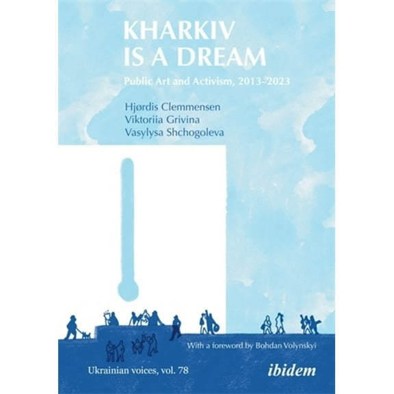 Ukrainian Voices Kharkiv Is a Dream: Public Art and Activism 2013-2023, (Paperback)